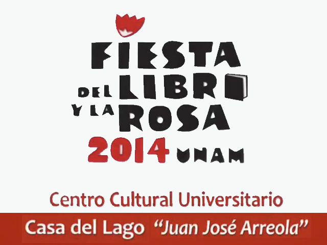 6ª Fiesta del Libro y la Rosa UNAM 2014 